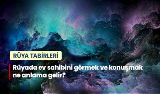 Rüyada Ev Sahibini Görmek ve Konuşmak Ne Anlama Gelir?