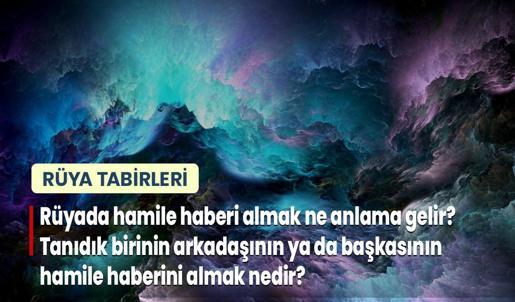 Rüyada Hamile Haberi Almak Ne Anlama Gelir? Tanıdık Birinin Arkadaşının ya da Başkasının Hamile Haberini Almak Nedir?