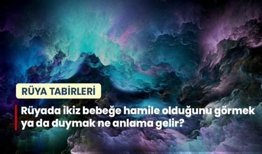 Rüyada İkiz Bebeğe Hamile Olduğunu Görmek ya da Duymak Ne Anlama Gelir?