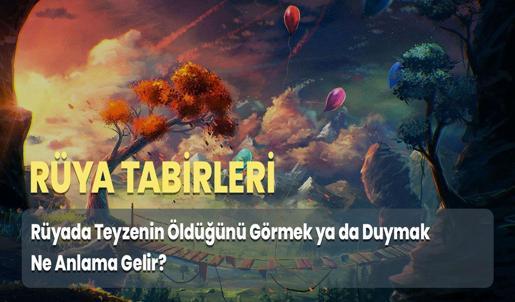 Rüyada Teyzenin Öldüğünü Görmek ya da Duymak Ne Anlama Gelir?