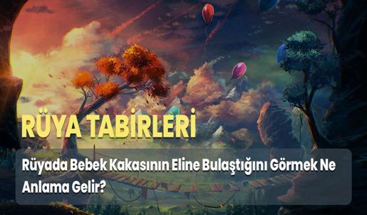 Rüyada Bebek Kakasının Eline Bulaştığını Görmek Ne Anlama Gelir?