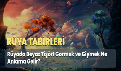 Rüyada Beyaz Tişört Görmek ve Giymek Ne Anlama Gelir?