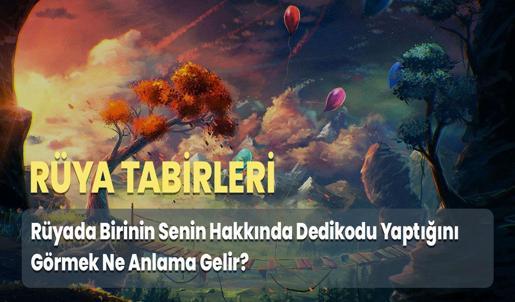 Rüyada Birinin Senin Hakkında Dedikodu Yaptığını Görmek Ne Anlama Gelir?