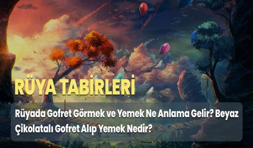 Rüyada Gofret Görmek ve Yemek Ne Anlama Gelir? Beyaz Çikolatalı Gofret Alıp Yemek Nedir?