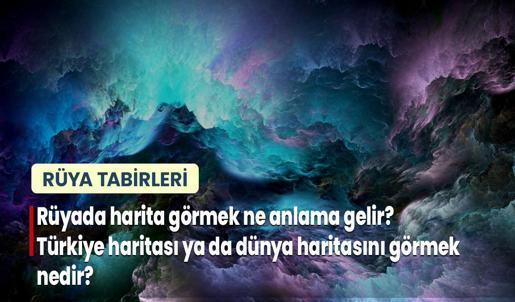 Rüyada Harita Görmek Ne Anlama Gelir? Türkiye Haritası ya da Dünya Haritası Görmek Nedir?