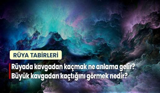 Rüyada Kavgadan Kaçmak Ne Anlama Gelir? Büyük Kavgadan Kaçtığını Görmek Nedir?