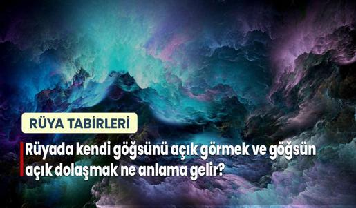 Rüyada Kendi Göğsünü Açık Görmek ve Göğsün Açık Dolaşmak Ne Anlama Gelir?