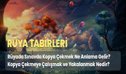 Rüyada Sınavda Kopya Çekmek Ne Anlama Gelir? Kopya Çekmeye Çalışmak ve Yakalanmak Nedir?