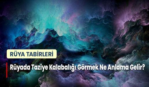 Rüyada Taziye Kalabalığı Görmek Ne Anlama Gelir?