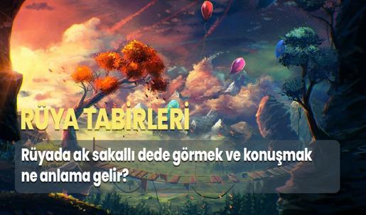 Rüyada Ak Sakallı Dede Görmek ve Konuşmak Ne Anlama Gelir?