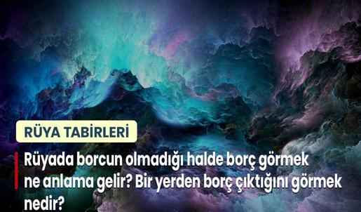 Rüyada Borcun Olmadığı Halde Borç Görmek Ne Anlama Gelir? Bir Yerden Borç Çıktığını Görmek Nedir?