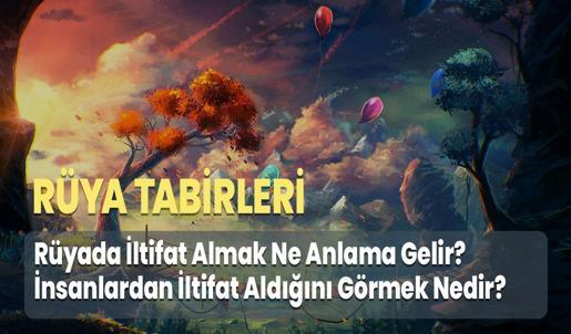 Rüyada İltifat Almak Ne Anlama Gelir? İnsanlardan İltifat Aldığını Görmek Nedir?