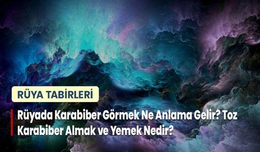Rüyada Karabiber Görmek Ne Anlama Gelir? Toz Karabiber Almak ve Yemek Nedir?