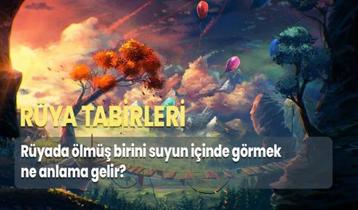 Rüyada Ölmüş Birini Suyun İçinde Görmek Ne Anlama Gelir?