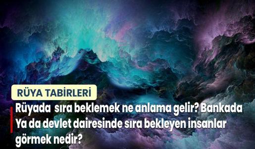Rüyada Sıra Beklemek Ne Anlama Gelir? Bankada ya da Devlet Dairesinde Sıra Bekleyen İnsanlar Görmek Nedir?