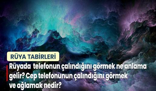 Rüyada Telefonun Çalındığını Görmek Ne Anlama Gelir? Cep Telefonunun Çalındığını Görmek ve Ağlamak Nedir?