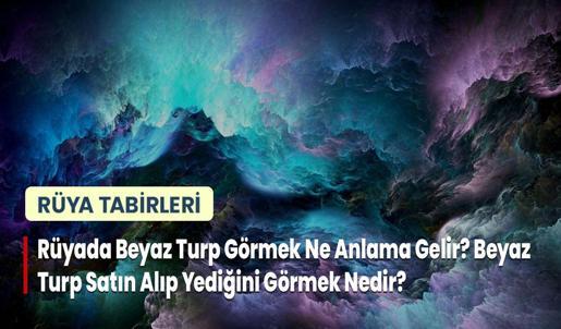 Rüyada Beyaz Turp Görmek Ne Anlama Gelir? Beyaz Turp Satın Alıp Yediğini Görmek Nedir?
