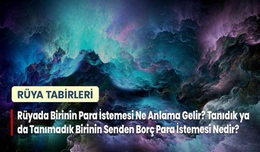 Rüyada Birinin Para İstemesi Ne Anlama Gelir? Tanıdık ya da Tanımadık Birinin Senden Borç Para İstemesi Nedir?
