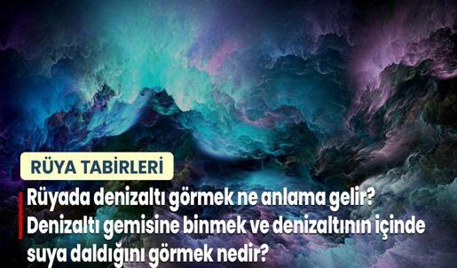 Rüyada Denizaltı Görmek Ne Anlama Gelir? Denizaltı Gemisine Binmek ve Denizaltının İçinde Suya Daldığını Görmek Nedir?