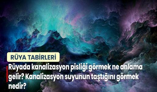 Rüyada Kanalizasyon Pisliği Görmek Ne Anlama Gelir? Kanalizasyon Suyunun Taştığını Görmek Nedir?