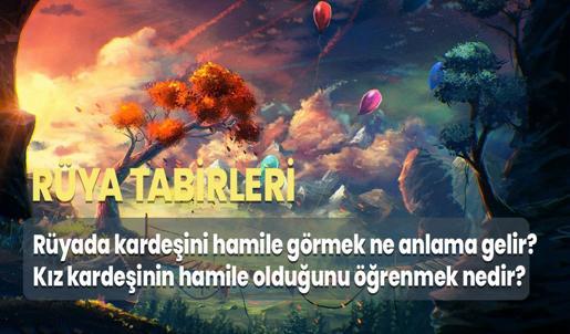 Rüyada Kardeşini Hamile Görmek Ne Anlama Gelir? Kız Kardeşinin Hamile Olduğunu Öğrenmek Nedir?