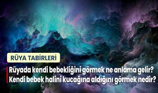Rüyada Kendi Bebekliğini Görmek Ne Anlama Gelir? Kendi Bebek Halini Kucağına Aldığını Görmek Nedir?