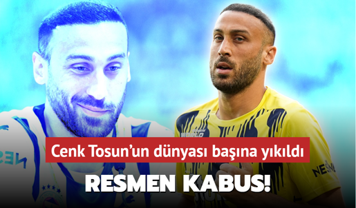 Resmen kabus! Cenk Tosun'un dünyası başına yıkıldı