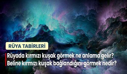 Rüyada Kırmızı Kuşak Görmek Ne Anlama Gelir? Beline Kırmızı Kuşak Bağlandığını Görmek Nedir?