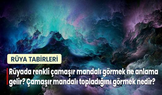 Rüyada Renkli Çamaşır Mandalı Görmek Ne Anlama Gelir? Çamaşır Mandalı Topladığını Görmek Nedir?