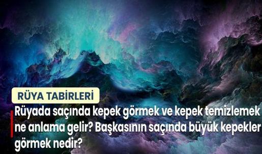 Rüyada Saçında Kepek Görmek ve Kepek Temizlemek Ne Anlama Gelir? Başkasının Saçında Büyük Kepekler Görmek Nedir?