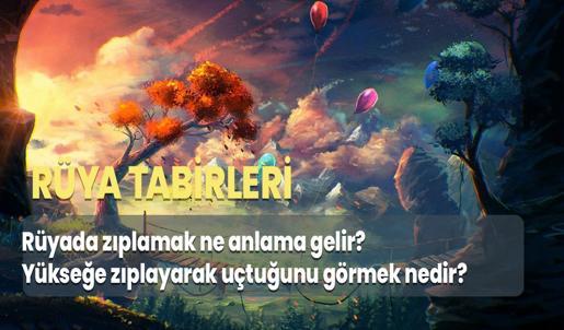 Rüyada Zıplamak Ne Anlama Gelir? Yükseğe Zıplayarak Uçtuğunu Görmek Nedir?