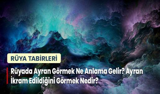 Rüyada Ayran Görmek Ne Anlama Gelir? Ayran İkram Edildiğini Görmek Nedir?
