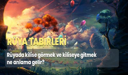 Rüyada Kilise Görmek ve Kiliseye Gitmek Ne Anlama Gelir?