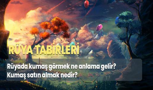 Rüyada Kumaş Görmek Ne Anlama Gelir? Kumaş Satın Almak Nedir?