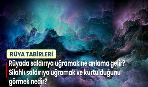 Rüyada Saldırıya Uğramak Ne Anlama Gelir? Silahlı Saldırıya Uğramak ve Kurtulduğunu Görmek Nedir?