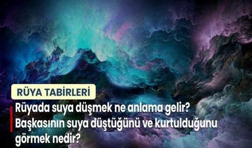 Rüyada Suya Düşmek Ne Anlama Gelir? Başkasının Suya Düştüğünü ve Kurtulduğunu Görmek Nedir?