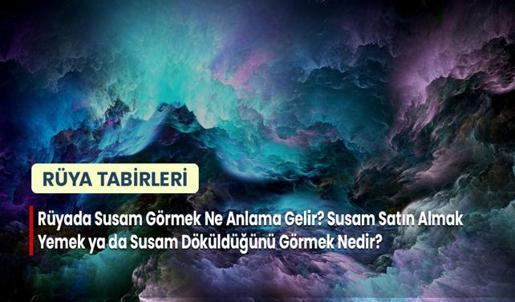 Rüyada Susam Görmek Ne Anlama Gelir? Susam Satın Almak Yemek ya da Susam Döküldüğünü Görmek Nedir?