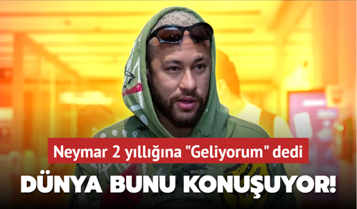 Dünya bu transferi konuşuyor! Neymar 2 yıllığına "Geliyorum" dedi