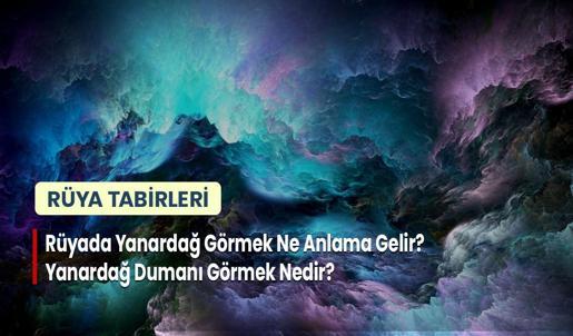 Rüyada Yanardağ Görmek Ne Anlama Gelir? Yanardağ Dumanı Görmek Nedir?