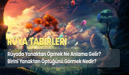 Rüyada Yanaktan Öpmek Ne Anlama Gelir? Birini Yanaktan Öptüğünü Görmek Nedir?