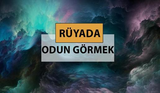 Rüyada odun görmek ne anlama gelir, ne demek? Rüyada odun görmek neye delalettir?