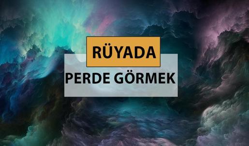 Rüyada perde görmek ne anlama gelir, ne demek? Rüyada perde görmek neye delalettir?