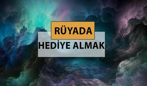 Rüyada hediye almak ne anlama gelir, ne demek? Rüyada hediye almak neye delalettir?