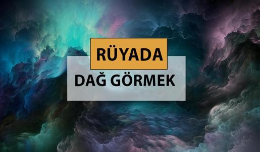 Rüyada dağ görmek ne anlama gelir, ne demek? Rüyada dağ görmek neye delalettir?