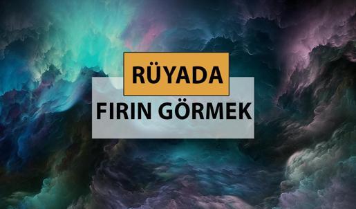 Rüyada fırın görmek ne anlama gelir, ne demek? Rüyada fırın görmek neye delalettir?