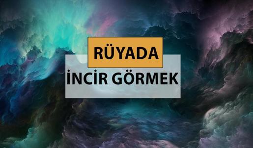 Rüyada incir görmek ne anlama gelir, ne demek? Rüyada incir görmek neye delalettir?