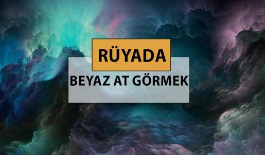 Rüyada beyaz at görmek ne anlama gelir, ne demek? Rüyada beyaz at görmek neye delalettir?