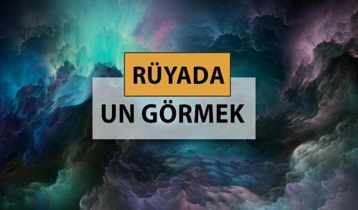 Rüyada un görmek ne anlama gelir, ne demek? Rüyada un görmek neye delalettir?