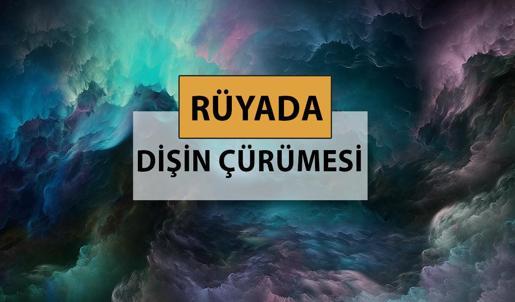 Rüyada dişin çürümesi ne anlama gelir, ne demek? Rüyada dişin çürümesi neye delalettir?