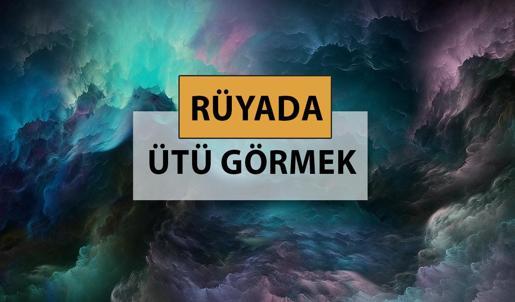 Rüyada ütü görmek ne anlama gelir, ne demek? Rüyada ütü görmek neye delalettir?